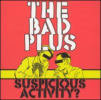 The Bad Plus - Suspicious Activity? lyrics