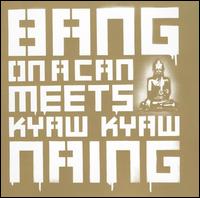 Bang on a Can - Bang on a Can Meets Kyaw Kyaw Naing lyrics