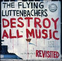 The Flying Luttenbachers - Destroy All Music Revisited lyrics