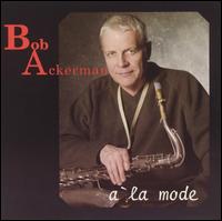 Bob Ackerman - A la Mode lyrics