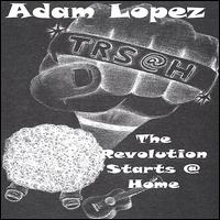 Adam Lopez - The Revolution Starts @ Home lyrics