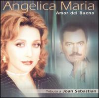 Angelica Maria - Amor del Bueno: Tributo a Joan Sebastian lyrics
