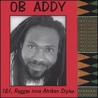 O.B. Addy - I&I, Reggae Inna Afrikan Stylee lyrics