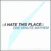 I Hate This Place - One Minute Mayhem lyrics