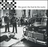 The Big Heat - The Good, The Bad and the Nutty lyrics