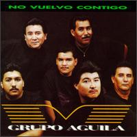 Grupo Aguila - No Vuelvo Contigo lyrics