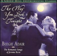 Beegie Adair - Way You Look Tonight: The Romantic Songs of Jerome Kern lyrics