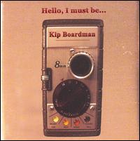 Kip Boardman - Hello I Must Be lyrics
