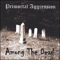 Primortal Aggression - Among the Dead lyrics