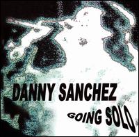 Danny Sanchez - Danny Sanchez Going Solo lyrics
