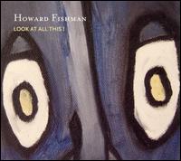Howard Fishman - Look at All This! lyrics