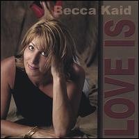 Becca Kaid - Love Is lyrics