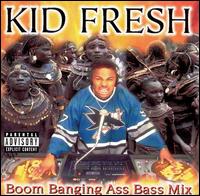 Kid Fresh - Boom Banging Ass Bass Mix lyrics