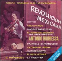 Antonio Bribiesca - Revolucion Mexicana, Vol. 1 lyrics