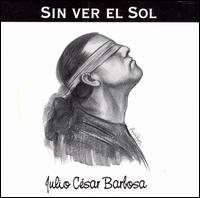 Julio Cesar Barbosa - Sin Ver el Sol lyrics