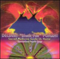 Delbert Black Fox Pomani - Sacred Medicine Guide Us Home lyrics