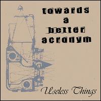 Towards a Better Acronym - Useless Things lyrics