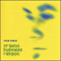 Adam Evolve - Organic Business Religion lyrics