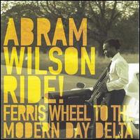 Abram Wilson - Ride! Ferris Wheel to the Modern Day Delta lyrics