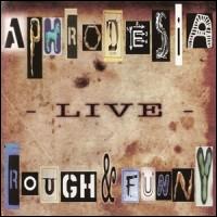 Aphrodesia - Rough & Funny [live] lyrics