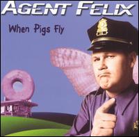 Felix Agent - When Pigs Fly lyrics