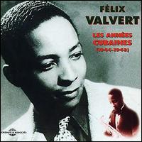 Felix Valvert - Les Annees Cubaines 1944-1948 lyrics