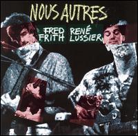 Fred Frith - Nous Autres [live] lyrics