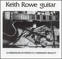 Keith Rowe - A Dimension of Perfectly Ordinary Reality lyrics
