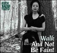 Ruth Naomi Floyd - Walk and Not Be Faint lyrics