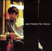 Paul Heaton - Fat Chance lyrics