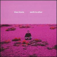 Theo Travis - Earth to Ether lyrics