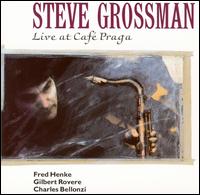 Steve Grossman - Live: Cafe Praga lyrics