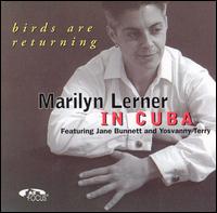 Marilyn Lerner - Marilyn Lerner in Cuba: Birds Are Returning lyrics