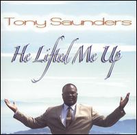 Tony Saunders - He Lifted Me Up lyrics