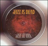 Jazz Is Dead - Great Sky River [live] lyrics
