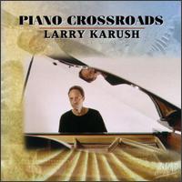Larry Karush - Piano Crossroads lyrics