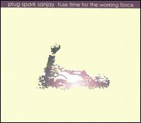 Plug Spark Sanjay - Fuse Time for the Working Force lyrics