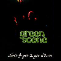 Green Scene - Don't 4 Get 2 Get Down lyrics