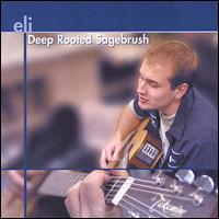 Eli Henderson - Deep Rooted Sagebrush lyrics