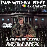 President Bell AKA The Neo - Enter The Matrix [Bonus Tracks] lyrics