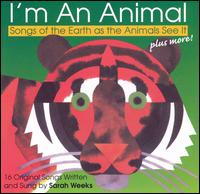 Sarah Weeks - I'm an Animal: Songs of Earth as Animals See It lyrics
