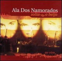 Ala Dos Namorados - Solta-Se O Beijo [Ao Vivo] [live] lyrics