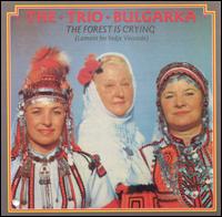 Trio Bulgarka - The Forest Is Crying lyrics