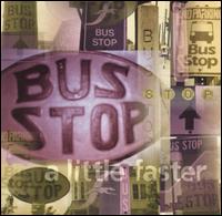 Bus Stop - A Little Faster lyrics