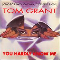 Tom Grant - You Hardly Know Me lyrics