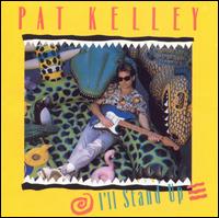 Pat Kelley - I'll Stand Up lyrics