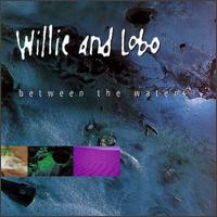 Willie & Lobo - Between the Waters lyrics