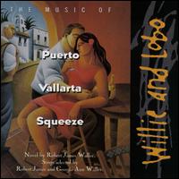 Willie & Lobo - The Music of Puerto Vallarta Squeeze lyrics