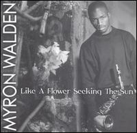 Myron Walden - Like a Flower Seeking the Sun lyrics