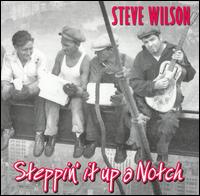 Steve Wilson - Steppin' It up a Notch lyrics